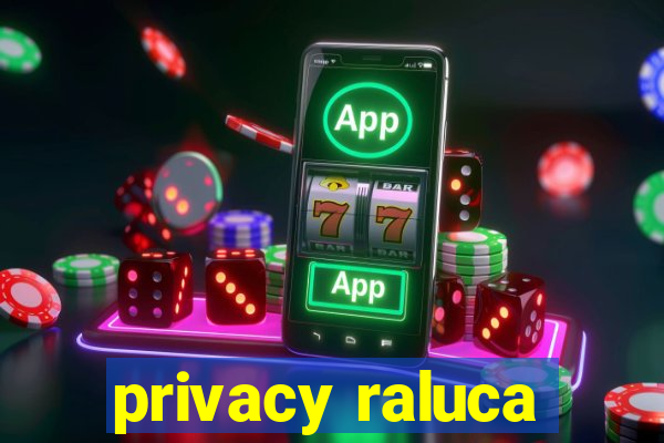 privacy raluca